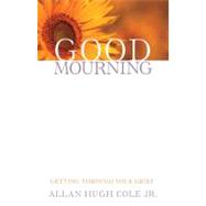 Good Mourning: Getting Through Your Grief