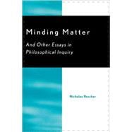Minding Matter And Other Essays in Philosophical Inquiry