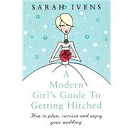 A Modern Girl's Guide to Getting Hitched