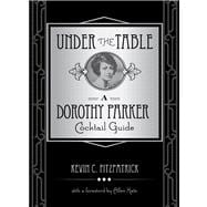 Under the Table A Dorothy Parker Cocktail Guide