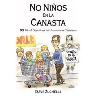 No Niños En La Canasta 99 Weird Devotions for Uncommon Christians