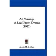 All Wrong : A Leaf from Drama (1877)