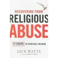 Recovering from Religious Abuse : 11 Steps to Spiritual Freedom