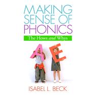 Making Sense of Phonics, First Edition The Hows and Whys