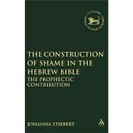 The Construction of Shame in the Hebrew Bible The Prophetic Contribution