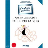 Cuaderno pr ctico para ir a lo esencial y facilitar la vida / Practical Book to go to the essentials and make life easier