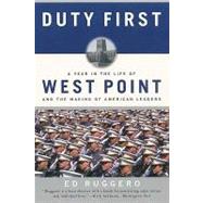 Duty First : A Year in the Life of West Point and the Making of American Leaders