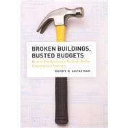 Broken Buildings, Busted Budgets : How to Fix America's Trillion-Dollar Construction Industry