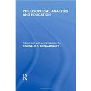 Philosophical Analysis and Education (International Library of the Philosophy of Education Volume 1)