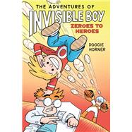 The Adventures of Invisible Boy: Zeroes to Heroes: A Graphic Novel,9780593532690