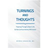 TURNINGS AND THOUGHTS TRAIPSING THROUGH A DOER'S LIFE    DO NOT CONFUSE ACTIVITY WITH ACTION