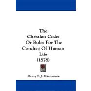 Christian Code : Or Rules for the Conduct of Human Life (1878)