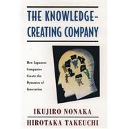 The Knowledge-Creating Company How Japanese Companies Create the Dynamics of Innovation