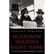 Woodrow Wilson's Right Hand; The Life of Colonel Edward M. House