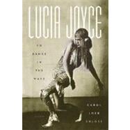Lucia Joyce To Dance in the Wake