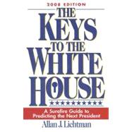 The Keys to the White House 2008: A Surefire Guide to Predicting the Next President