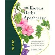The Korean Herbal Apothecary Ancient Wisdom for Wellness and Balance in the Modern World