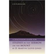 A Discussion Guide for STUDIES IN THE SERMON ON THE MOUNT by D. Martyn Lloyd-Jones