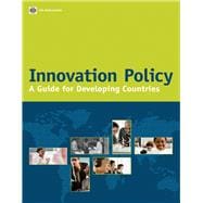 Innovation Policy : A Guide for Developing Countries
