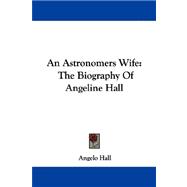 An Astronomers Wife: The Biography of Angeline Hall