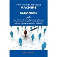 How to Land a Top-paying Machine Cleaners Job: Your Complete Guide to Opportunities, Resumes and Cover Letters, Interviews, Salaries, Promotions, What to Expect from Recruiters and More