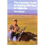The Complete Guide to Hunting Wild Boar in California