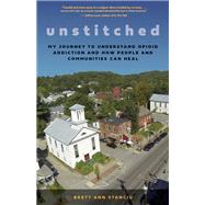 Unstitched My Journey to Understand Opioid Addiction and How People and Communities Can Heal