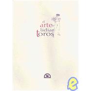 El arte de lidiar toros/ The Art of Bullfighting