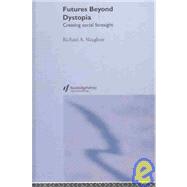 Futures Beyond Dystopia: Creating Social Foresight