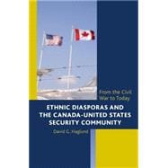 Ethnic Diasporas and the Canada-United States Security Community From the Civil War to Today