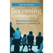 Becoming Community : Biblical Meditations and Applications in Modern Life
