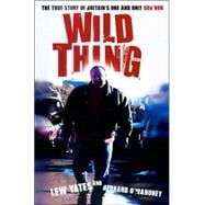 Wild Thing : The True Story of Britain's One and Only Guvnor
