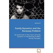 Family Dynamics and the Runaway Problem: An Assessment on the Impact of Family Dynamics on the Runaway Problem Among Teenagers