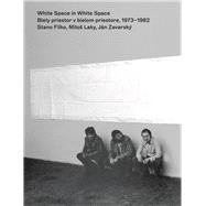 White Space in White Space Stano Filko, Miloš Laky, Ján Zavarsky´. 1973-1982