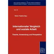 Internationaler Vergleich Und Soziale Arbeit: Theorie, Anwendung Und Perspektive
