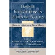 Feminist Interventions in Ethics and Politics Feminist Ethics and Social Theory
