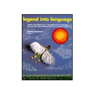 Legend into Language : Myths and Legends As a Springboard for Language and Artwork with Children from Five to Eleven Years