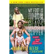 My Foot Is Too Big for the Glass Slipper A Guide to the Less Than Perfect Life