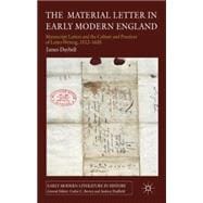 The Material Letter in Early Modern England Manuscript Letters and the Culture and Practices of Letter-Writing, 1512-1635