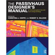 The Passivhaus DesignerÆs Manual: A technical guide to low and zero energy buildings
