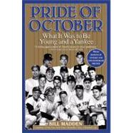 Pride of October What It Was to Be Young and a Yankee
