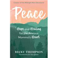 Peace Hope and Healing for the Anxious Momma's Heart