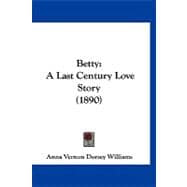 Betty : A Last Century Love Story (1890)