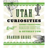 Utah Curiosities Quirky Characters, Roadside Oddities & Offbeat Fun