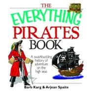The Everything Pirates Book: A Swashbuckling History of Adventure on the High Seas