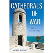 Cathedrals of War Florida's Coastal Forts