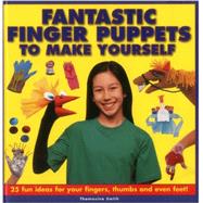 Fantastic Finger Puppets To Make Yourself 25 Fun Ideas For Your Fingers, Thumbs And Even Feet!