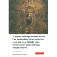 A Roman Drainage Culvert, Great Fire Destruction Debris and Other Evidence from Hillside Sites North-East of London Bridge: Excavations at Monument House and 13-21 Eastcheap, City of London