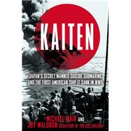 Kaiten: Japan's Secret Manned Suicide Submarine and the First American Ship It Sank in Wwii,9780425272695
