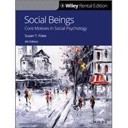 Social Beings: Core Motives in Social Psychology, 4th Edition [Rental Edition]